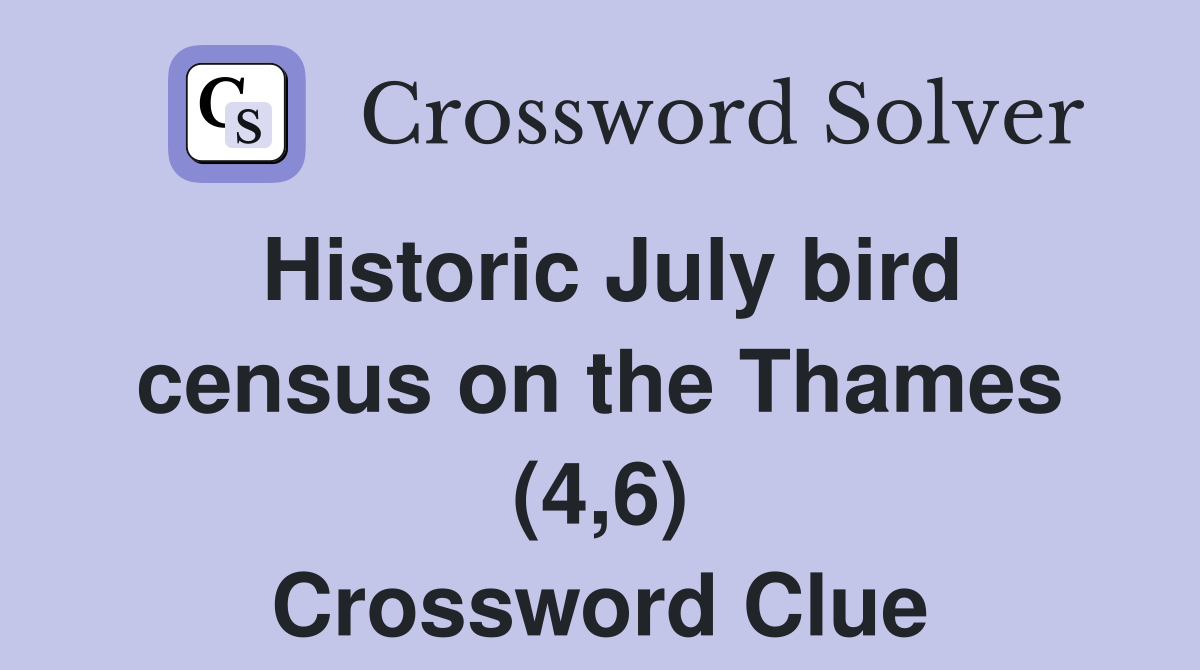Historic July bird census on the Thames (4,6) Crossword Clue Answers